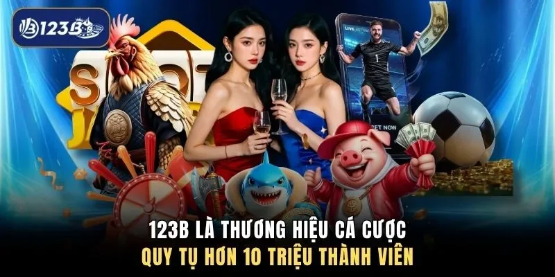 123B là thương hiệu cá cược quy tụ hơn 10 triệu thành viên