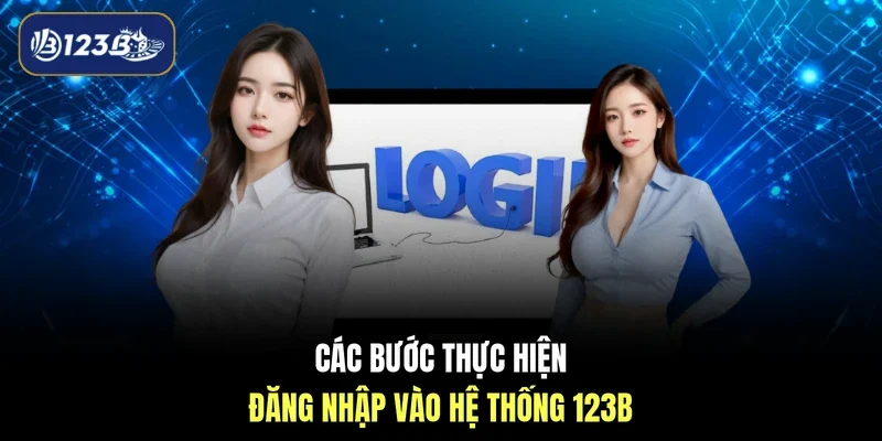 Các bước thực hiện đăng nhập vào hệ thống 123B