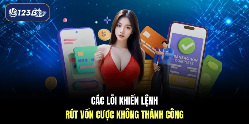 Các lỗi khiến lệnh rút vốn cược không thành công