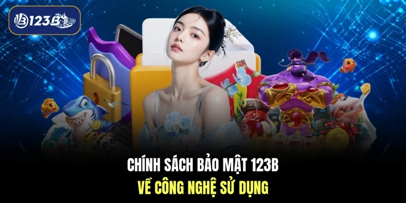 Chính sách bảo mật 123B về công nghệ sử dụng