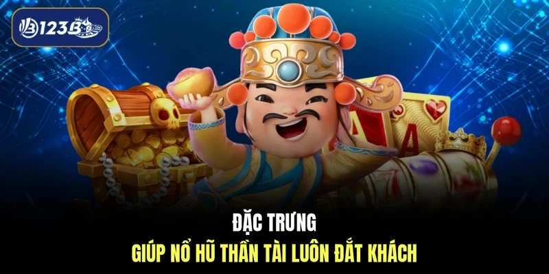 Đặc trưng giúp nổ hũ thần tài luôn đắt khách