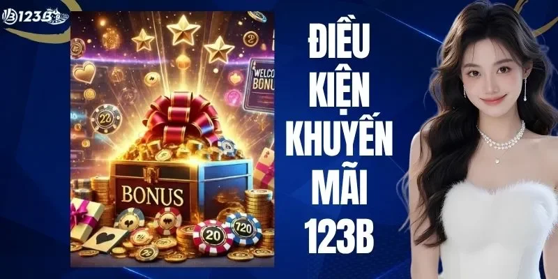 Điều Kiện Khuyến Mãi 123B - Cẩm Nang Nhận Ưu Đãi Tại Nhà Cái