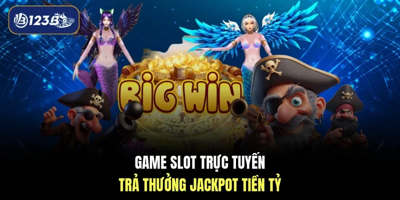 Game slot trực tuyến trả thưởng jackpot tiền tỷ
