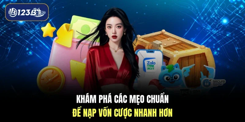 Khám phá các mẹo chuẩn để nạp vốn cược nhanh hơn