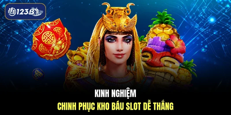 Kinh nghiệm chinh phục kho báu slot dễ thắng