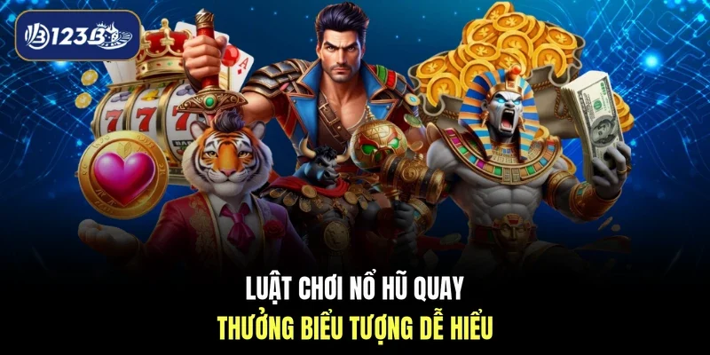 Luật chơi nổ hũ quay thưởng biểu tượng dễ hiểu