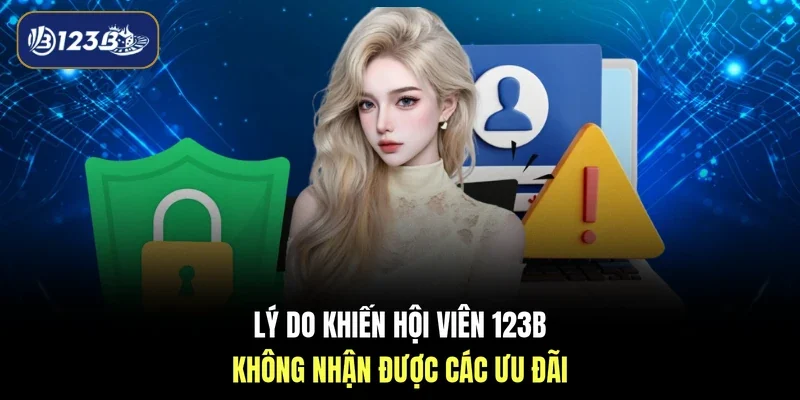 Lý do khiến hội viên 123B không nhận được các ưu đãi