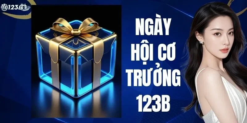 Ngày Hội Cơ trưởng 123B - Sự Kiện Đua Top Mỗi Tuần 