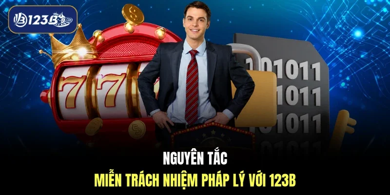 Nguyên tắc miễn trách nhiệm pháp lý với 123B