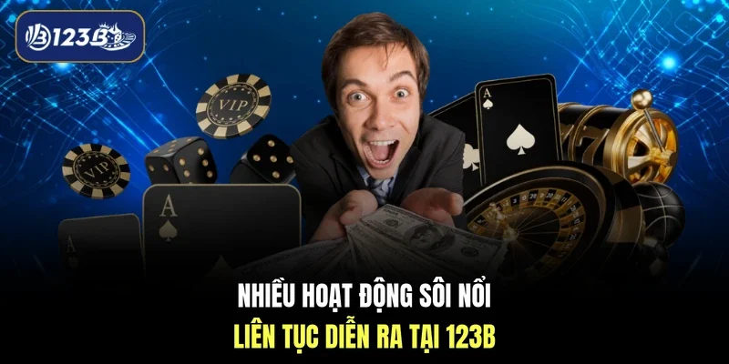 Nhiều hoạt động sôi nổi liên tục diễn ra tại 123B