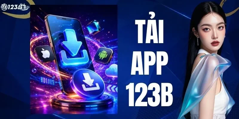 Tải App 123B - Hướng Dẫn Cài Đặt Cho Android & iOS Nhanh