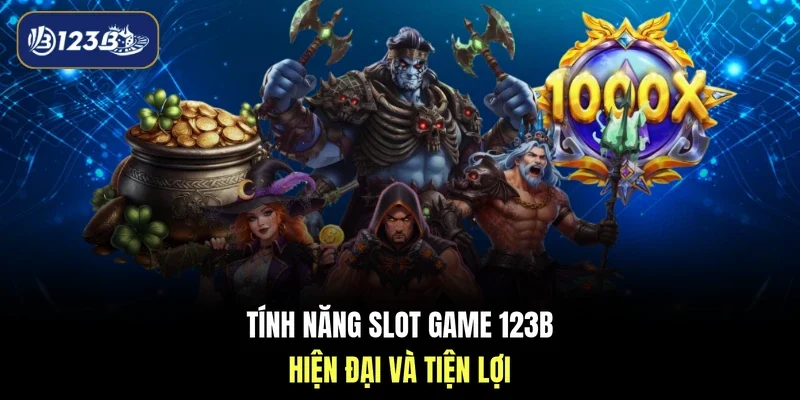 Tính năng slot game 123B hiện đại và tiện lợi