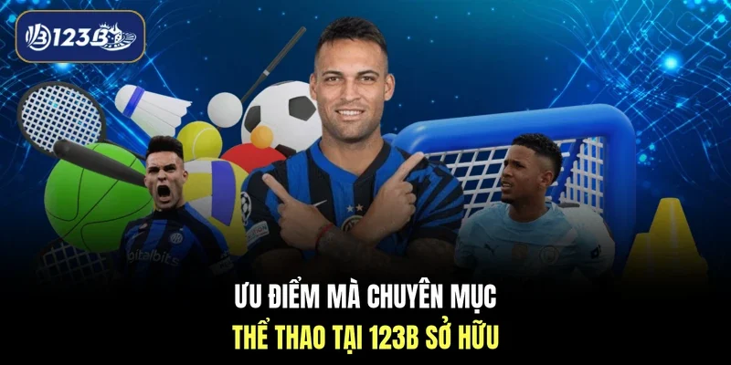 Ưu điểm mà chuyên mục thể thao tại 123B sở hữu