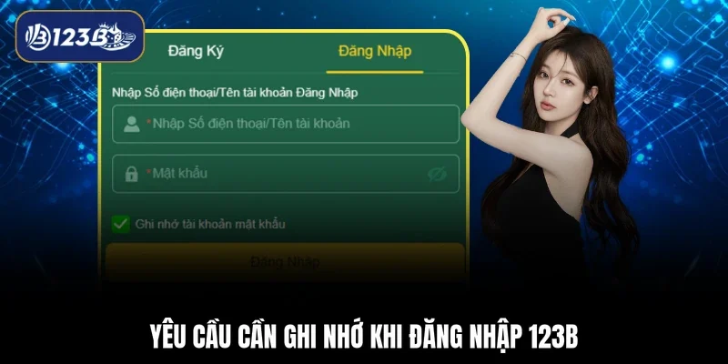 Yêu cầu cần ghi nhớ khi đăng nhập 123B
